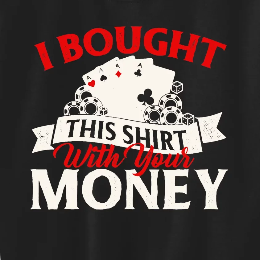 I Bought This With Your Money Poker Card Player Casino Kids Sweatshirt