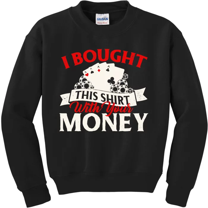 I Bought This With Your Money Poker Card Player Casino Kids Sweatshirt