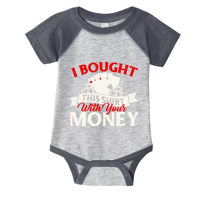 I Bought This With Your Money Poker Card Player Casino Infant Baby Jersey Bodysuit