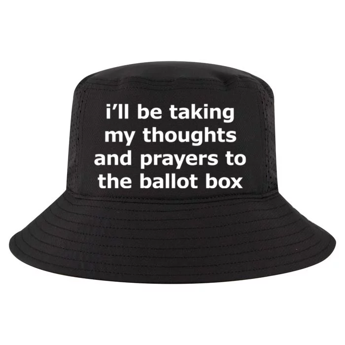 Ill Be Taking My Thoughts And Prayers To The Ballot Box Cool Comfort Performance Bucket Hat