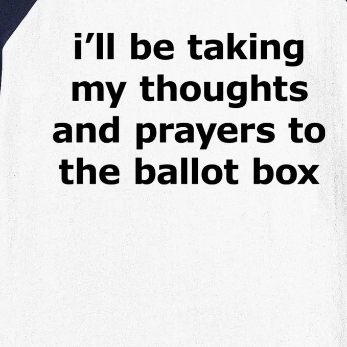 Ill Be Taking My Thoughts And Prayers To The Ballot Box Baseball Sleeve Shirt