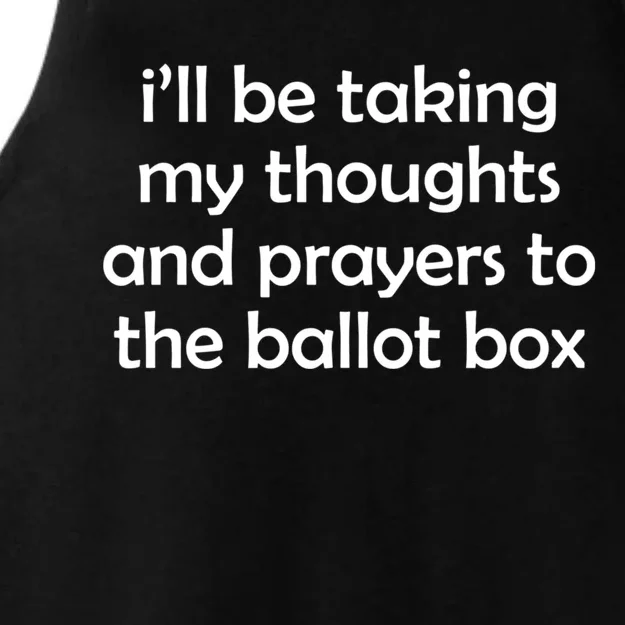 Ill Be Taking My Thoughts And Prayers To The Ballot Box Ladies Tri-Blend Wicking Tank