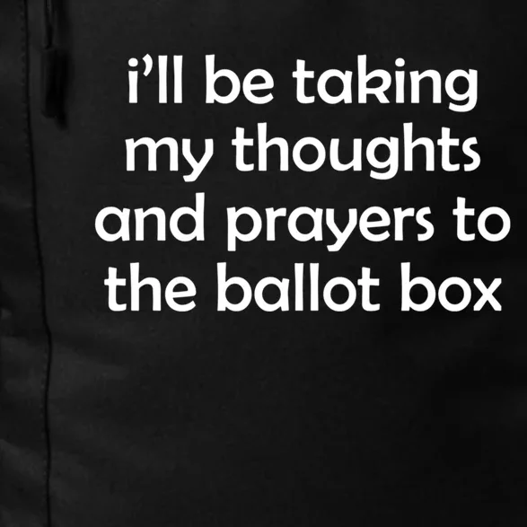 Ill Be Taking My Thoughts And Prayers To The Ballot Box Daily Commute Backpack