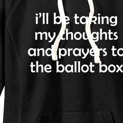 Ill Be Taking My Thoughts And Prayers To The Ballot Box Women's Fleece Hoodie