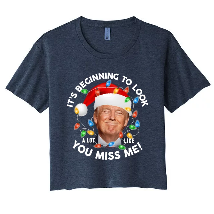 Its Beginning To Look A Lot Like You Miss Me Trump Christmas Women's Crop Top Tee