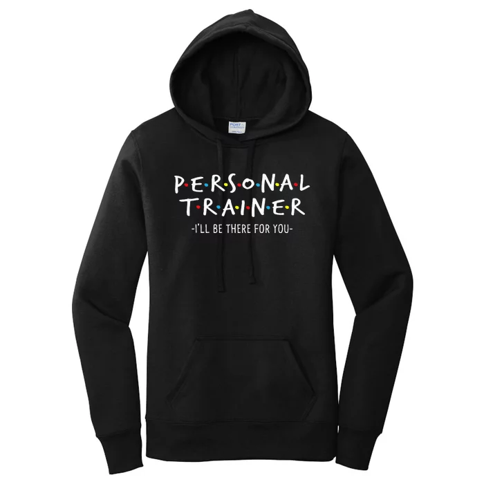 I'll Be There for You Personal Fitness Trainer Gym Workout Women's Pullover Hoodie