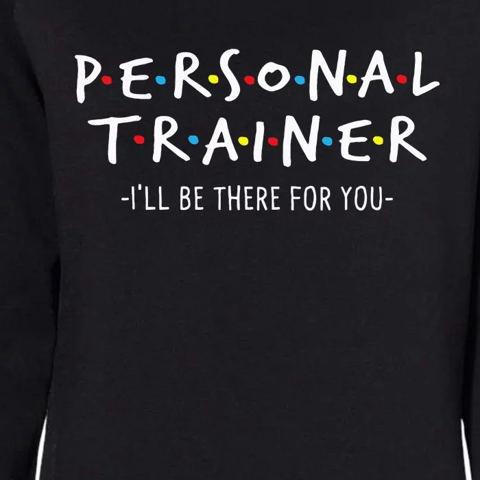 I'll Be There for You Personal Fitness Trainer Gym Workout Womens California Wash Sweatshirt