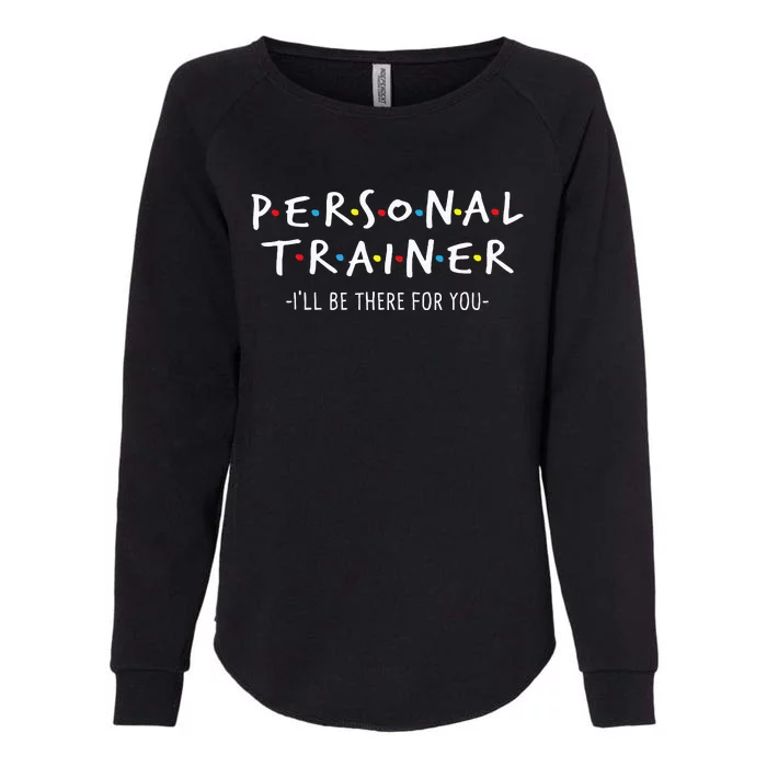 I'll Be There for You Personal Fitness Trainer Gym Workout Womens California Wash Sweatshirt