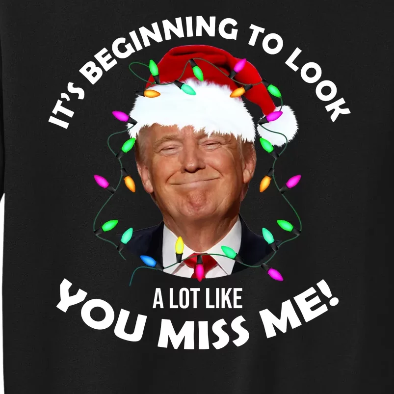 It's Beginning To Look A Lot Like You Miss Me Trump Christmas Tall Sweatshirt