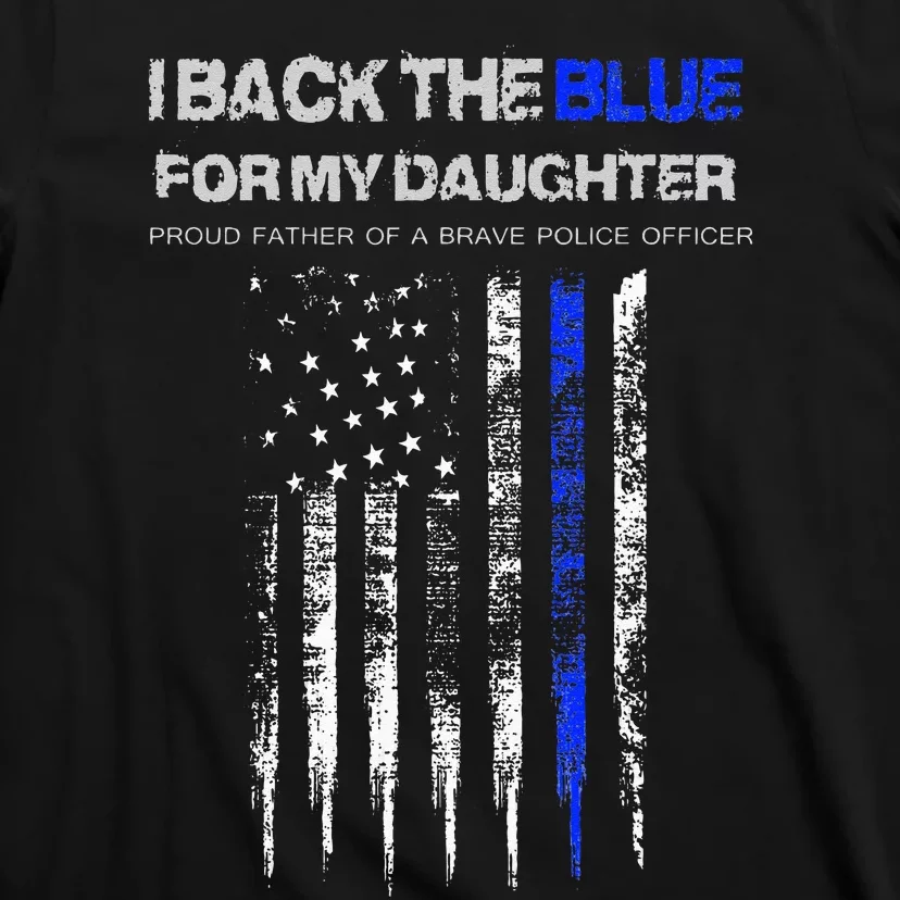 I Back The Blue For My Daughter Thin Blue Line Police Dad T-Shirt