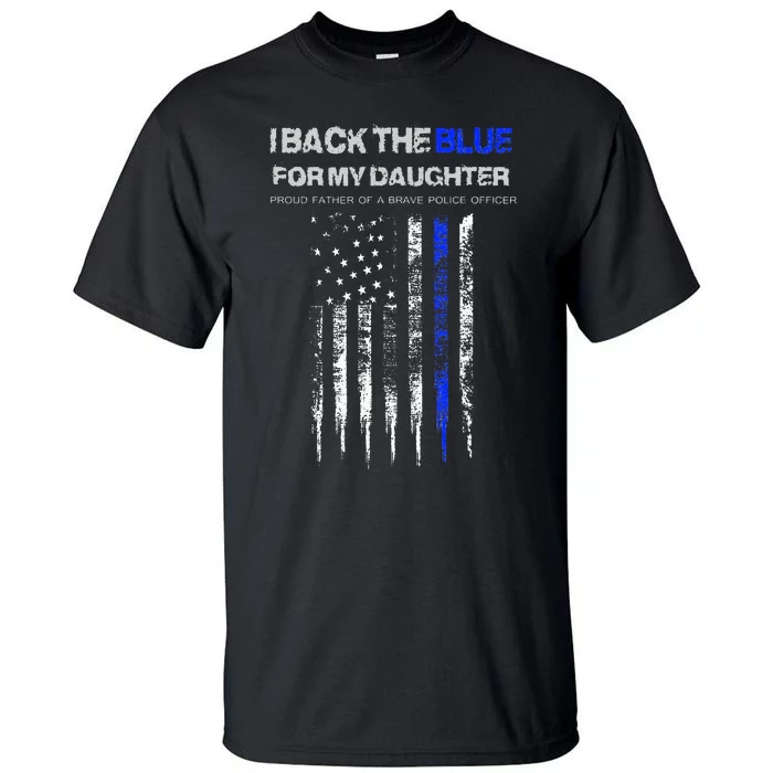 I Back The Blue For My Daughter Thin Blue Line Police Dad Tall T-Shirt