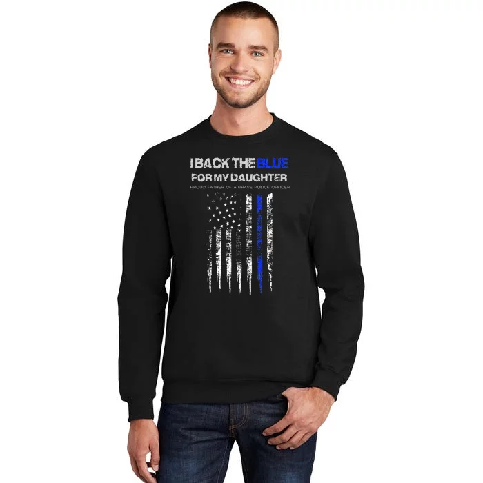 I Back The Blue For My Daughter Thin Blue Line Police Dad Tall Sweatshirt