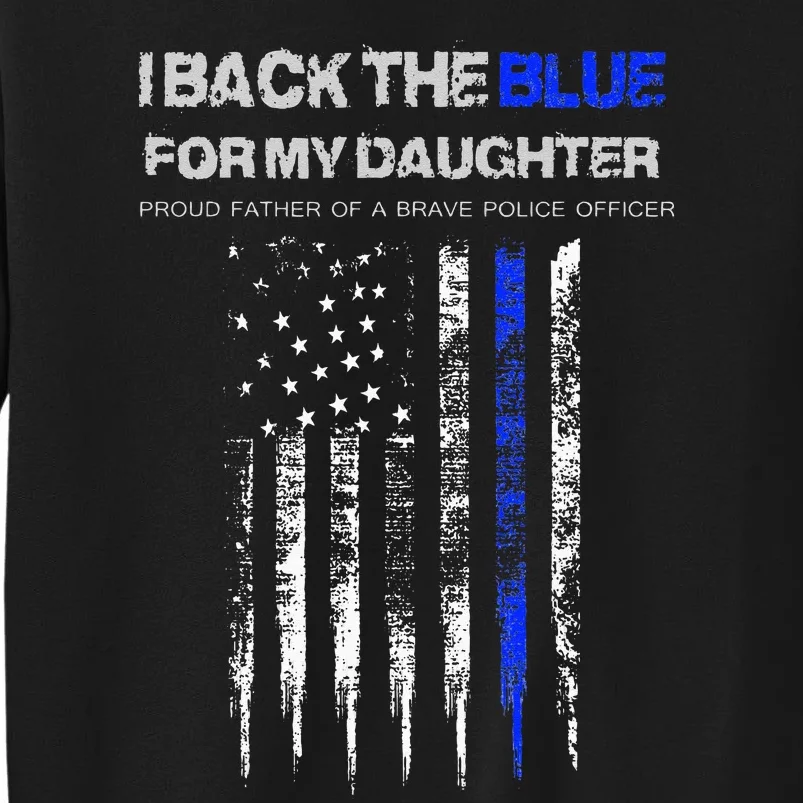 I Back The Blue For My Daughter Thin Blue Line Police Dad Tall Sweatshirt