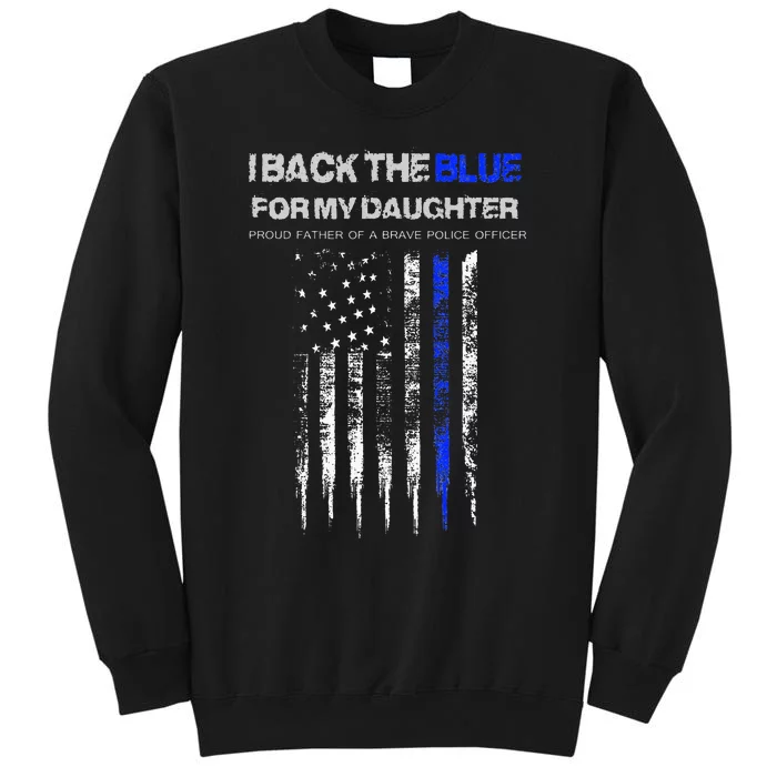 I Back The Blue For My Daughter Thin Blue Line Police Dad Tall Sweatshirt