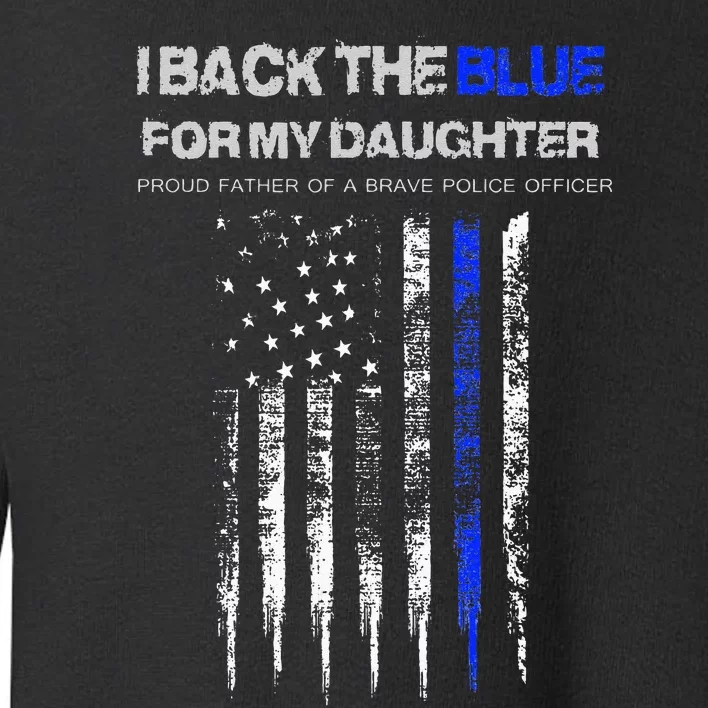 I Back The Blue For My Daughter Thin Blue Line Police Dad Toddler Sweatshirt