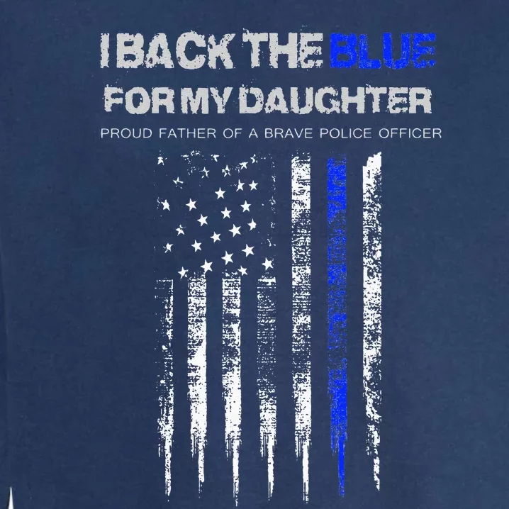 I Back The Blue For My Daughter Thin Blue Line Police Dad Garment-Dyed Sweatshirt