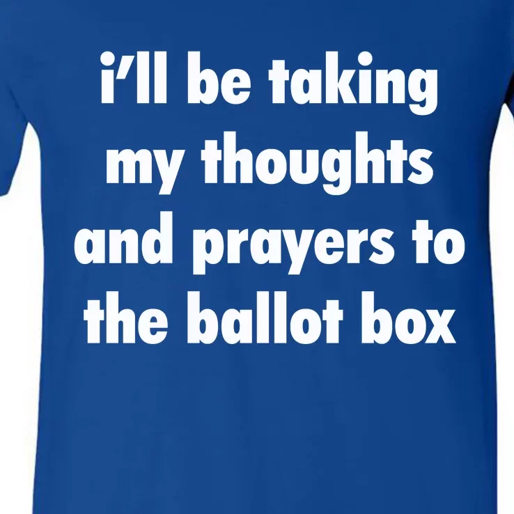 I’ll Be Taking My Thoughts And Prayers To The Ballot Box V-Neck T-Shirt