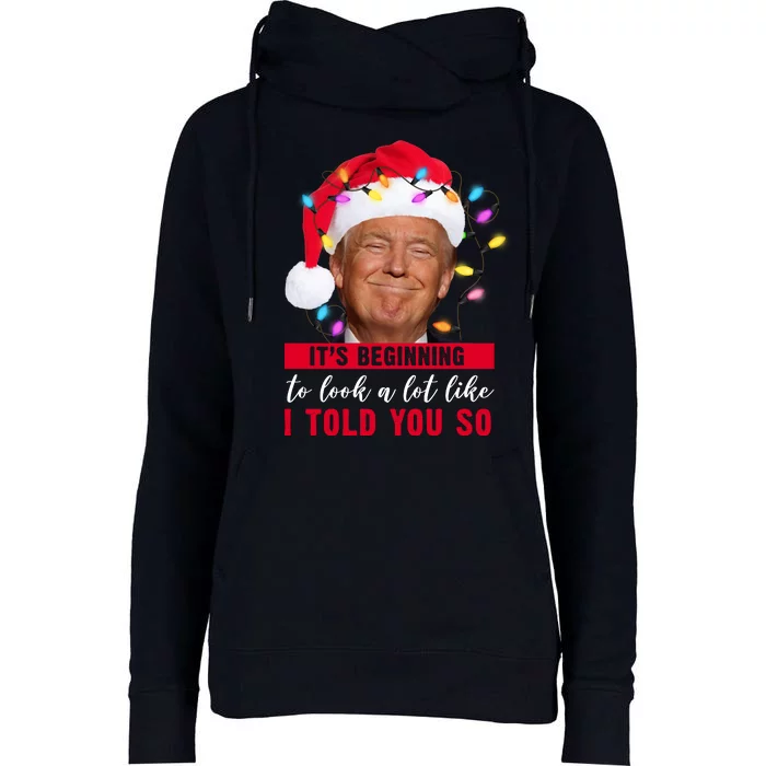 It's Beginning To Look A Lot Like I Told You So Funny Donald Trump Christmas Womens Funnel Neck Pullover Hood