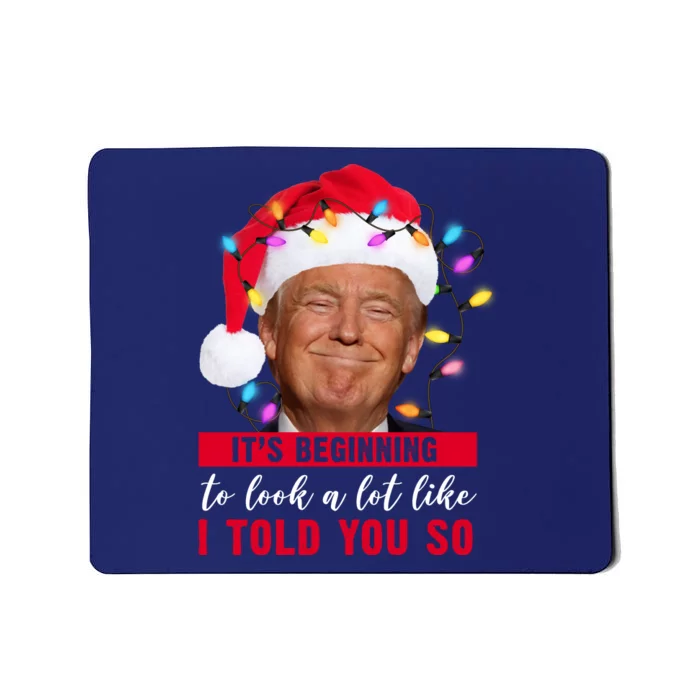 It's Beginning To Look A Lot Like I Told You So Funny Donald Trump Christmas Mousepad