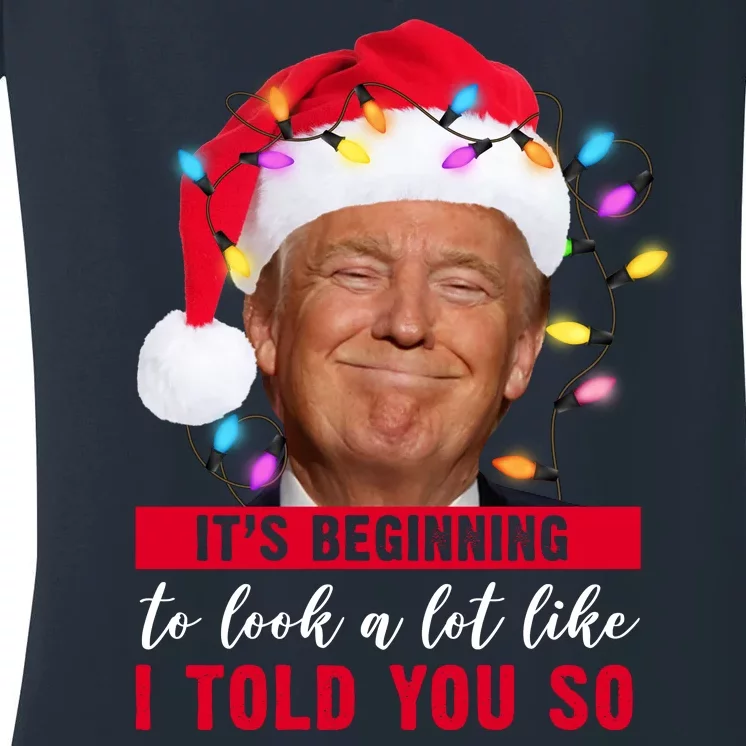 It's Beginning To Look A Lot Like I Told You So Funny Donald Trump Christmas Women's V-Neck T-Shirt