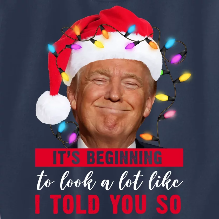 It's Beginning To Look A Lot Like I Told You So Funny Donald Trump Christmas Kids Sweatshirt