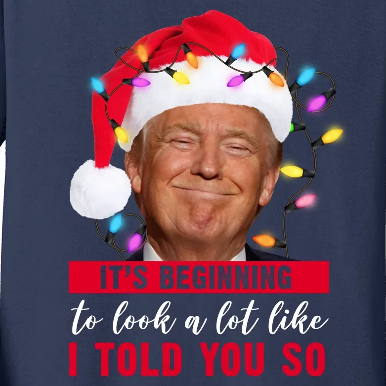 It's Beginning To Look A Lot Like I Told You So Funny Donald Trump Christmas Kids Long Sleeve Shirt