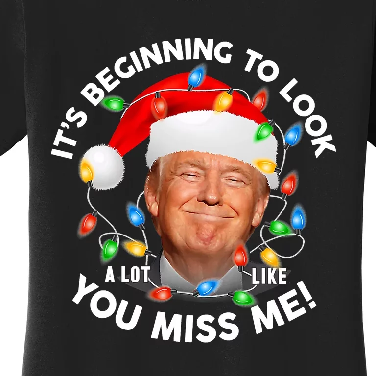 It's Beginning To Look A Lot Like You Miss Me Trump Christmas Women's T-Shirt