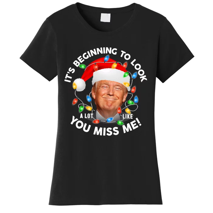 It's Beginning To Look A Lot Like You Miss Me Trump Christmas Women's T-Shirt