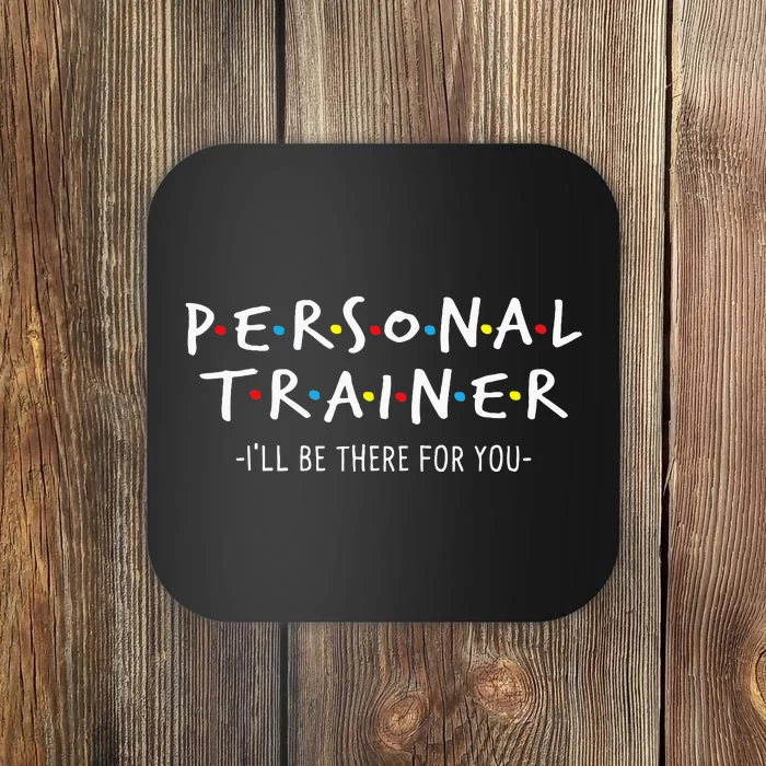 ILl Be There For You Personal Fitness Trainer Gym Workout Coaster