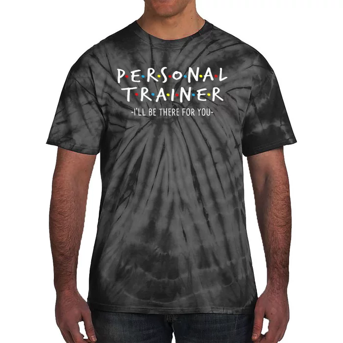 ILl Be There For You Personal Fitness Trainer Gym Workout Tie-Dye T-Shirt