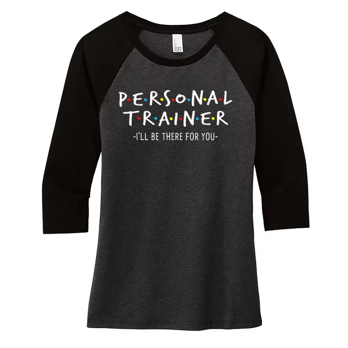 ILl Be There For You Personal Fitness Trainer Gym Workout Women's Tri-Blend 3/4-Sleeve Raglan Shirt