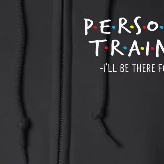 ILl Be There For You Personal Fitness Trainer Gym Workout Full Zip Hoodie