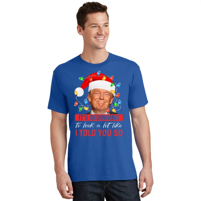 It's Beginning To Look A Lot Like I Told You So Trump Xmas T-Shirt