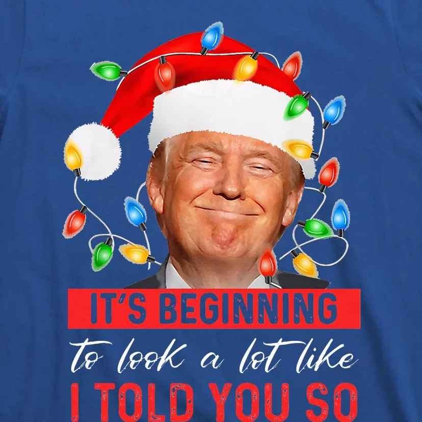 It's Beginning To Look A Lot Like I Told You So Trump Xmas T-Shirt