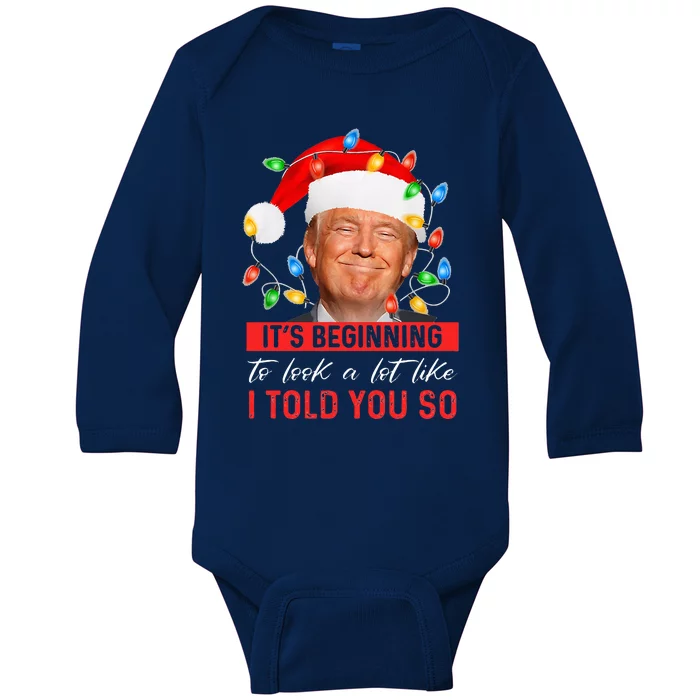 It's Beginning To Look A Lot Like I Told You So Trump Xmas Baby Long Sleeve Bodysuit