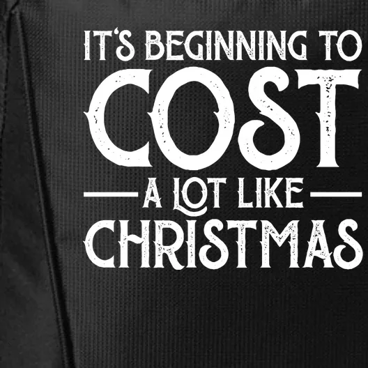 It's Beginning To Cost A Lot Like Christmas Funny City Backpack