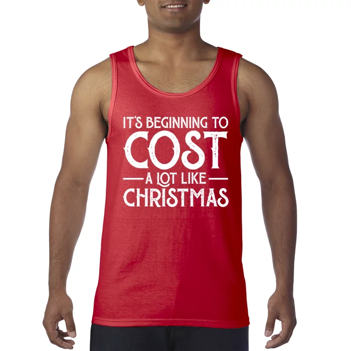 It's Beginning To Cost A Lot Like Christmas Funny Tank Top