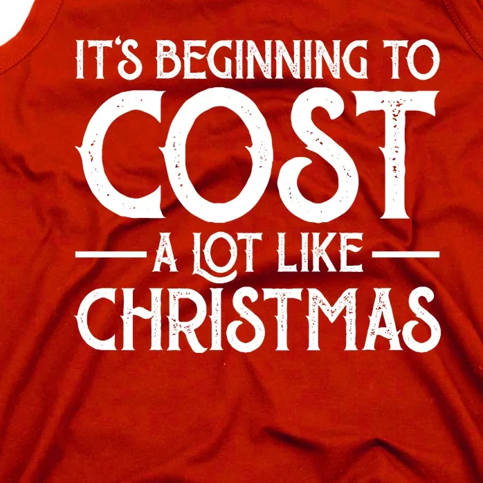 It's Beginning To Cost A Lot Like Christmas Funny Tank Top