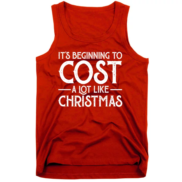 It's Beginning To Cost A Lot Like Christmas Funny Tank Top