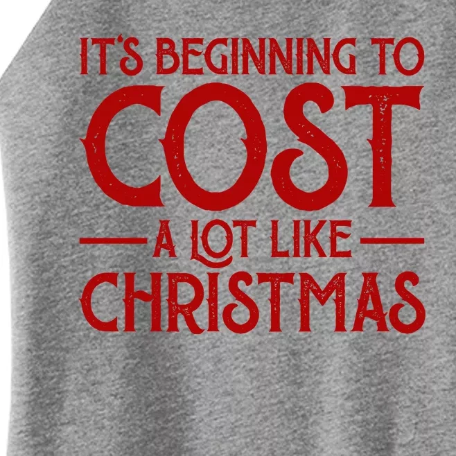 It's Beginning To Cost A Lot Like Christmas Funny Women’s Perfect Tri Rocker Tank