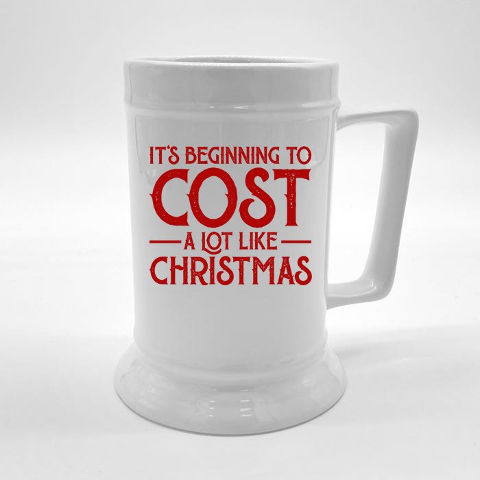 It's Beginning To Cost A Lot Like Christmas Funny Front & Back Beer Stein