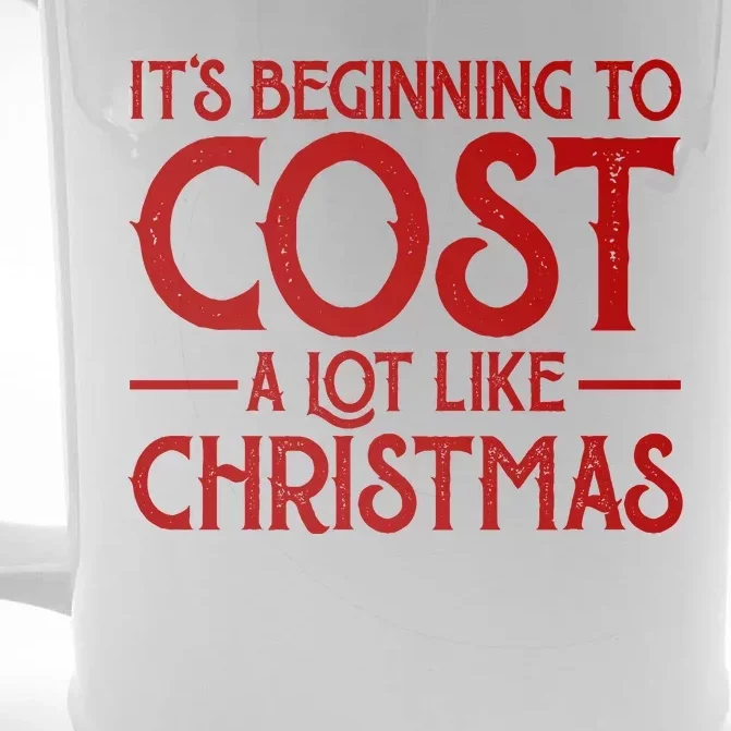 It's Beginning To Cost A Lot Like Christmas Funny Front & Back Beer Stein