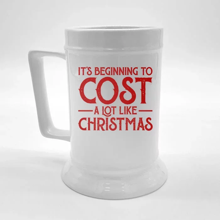 It's Beginning To Cost A Lot Like Christmas Funny Front & Back Beer Stein