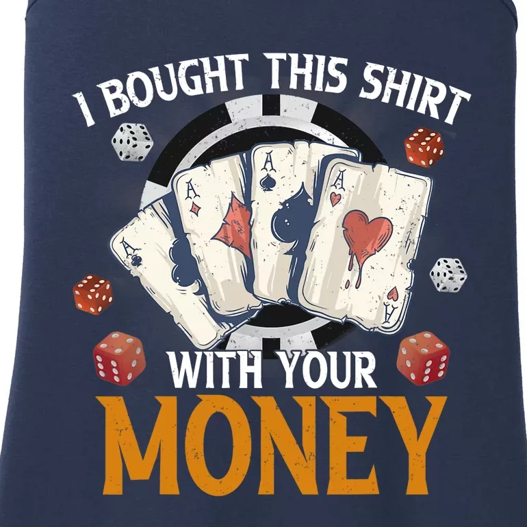 I Bought This Shirt With Your Money Casino Funny Poker Ladies Essential Tank