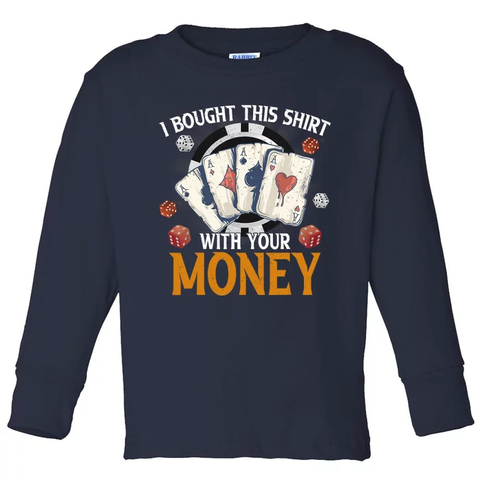 I Bought This Shirt With Your Money Casino Funny Poker Toddler Long Sleeve Shirt