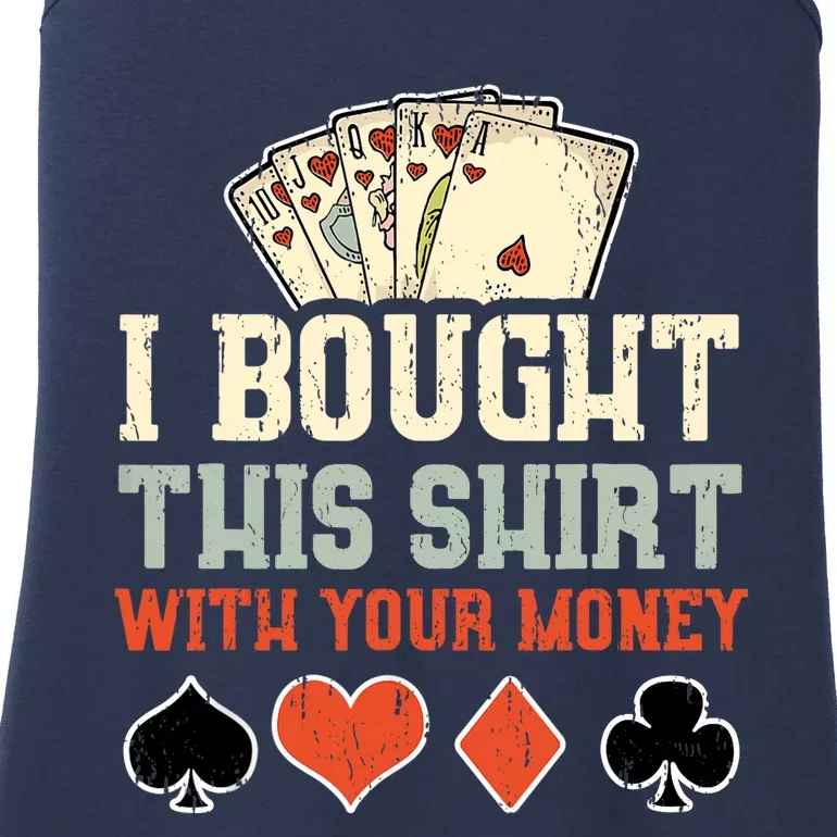 I Bought This Shirt With Your Money Funny Poker Gift Ladies Essential Tank