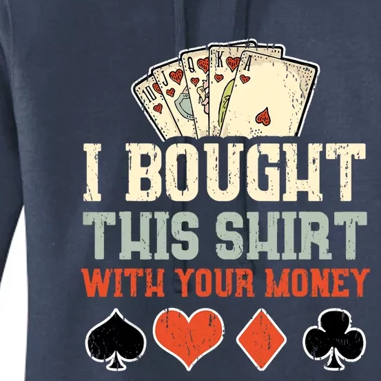 I Bought This Shirt With Your Money Funny Poker Gift Women's Pullover Hoodie