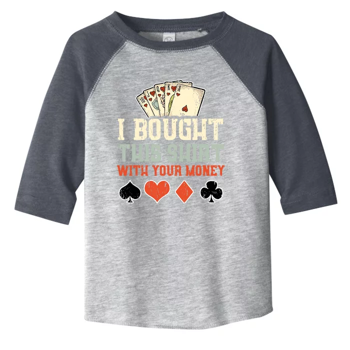 I Bought This Shirt With Your Money Funny Poker Gift Toddler Fine Jersey T-Shirt