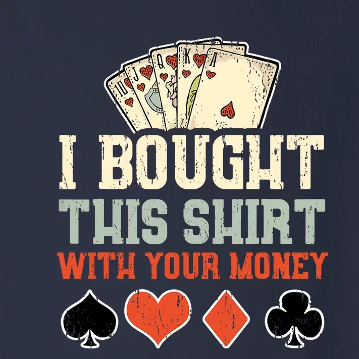 I Bought This Shirt With Your Money Funny Poker Gift Toddler Long Sleeve Shirt