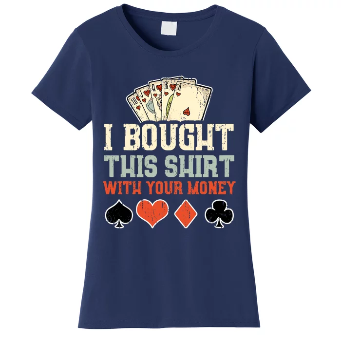 I Bought This Shirt With Your Money Funny Poker Gift Women's T-Shirt